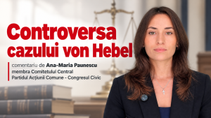 Controversa cazului von Hebel comentariu de Ana-Maria Paunescu, membra Comitetului Central, Partidul Acțiunii Comune - Congresul Civic